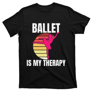 Ballet Is My Therapy Ballet Dancer Ballerina T-Shirt