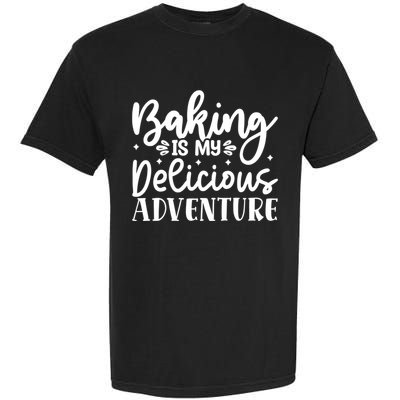 Baking Is My Delicious Adventure Funny Graphic Tees Cute Gift Garment-Dyed Heavyweight T-Shirt