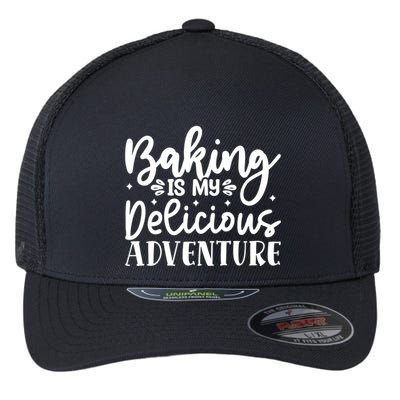 Baking Is My Delicious Adventure Funny Graphic Tees Cute Gift Flexfit Unipanel Trucker Cap