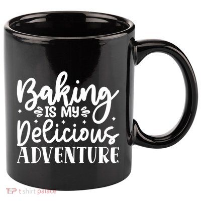 Baking Is My Delicious Adventure Funny Graphic Tees Cute Gift 11oz C Handle Ceramic Mug