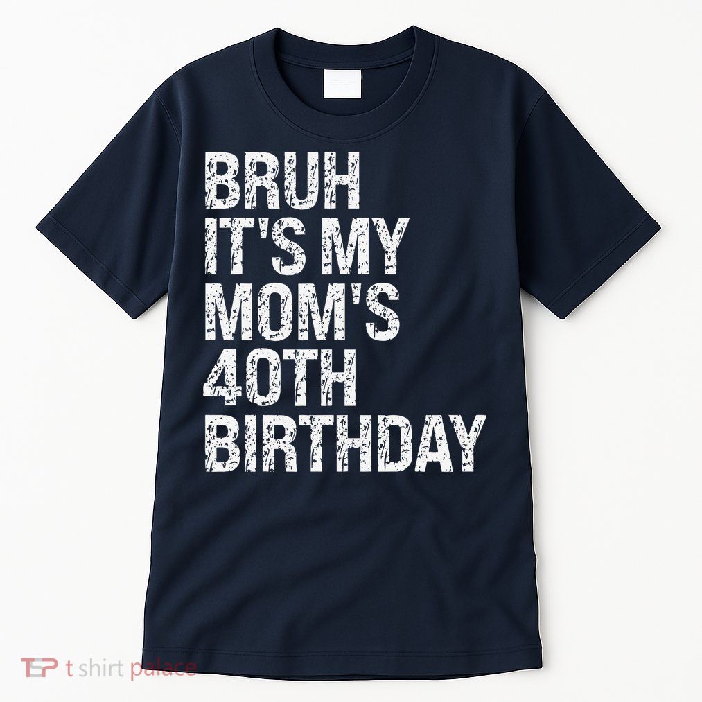Bruh ItS My Queen MomS 40th Birthday Omg Crown Happy Funny Tall T-Shirt
