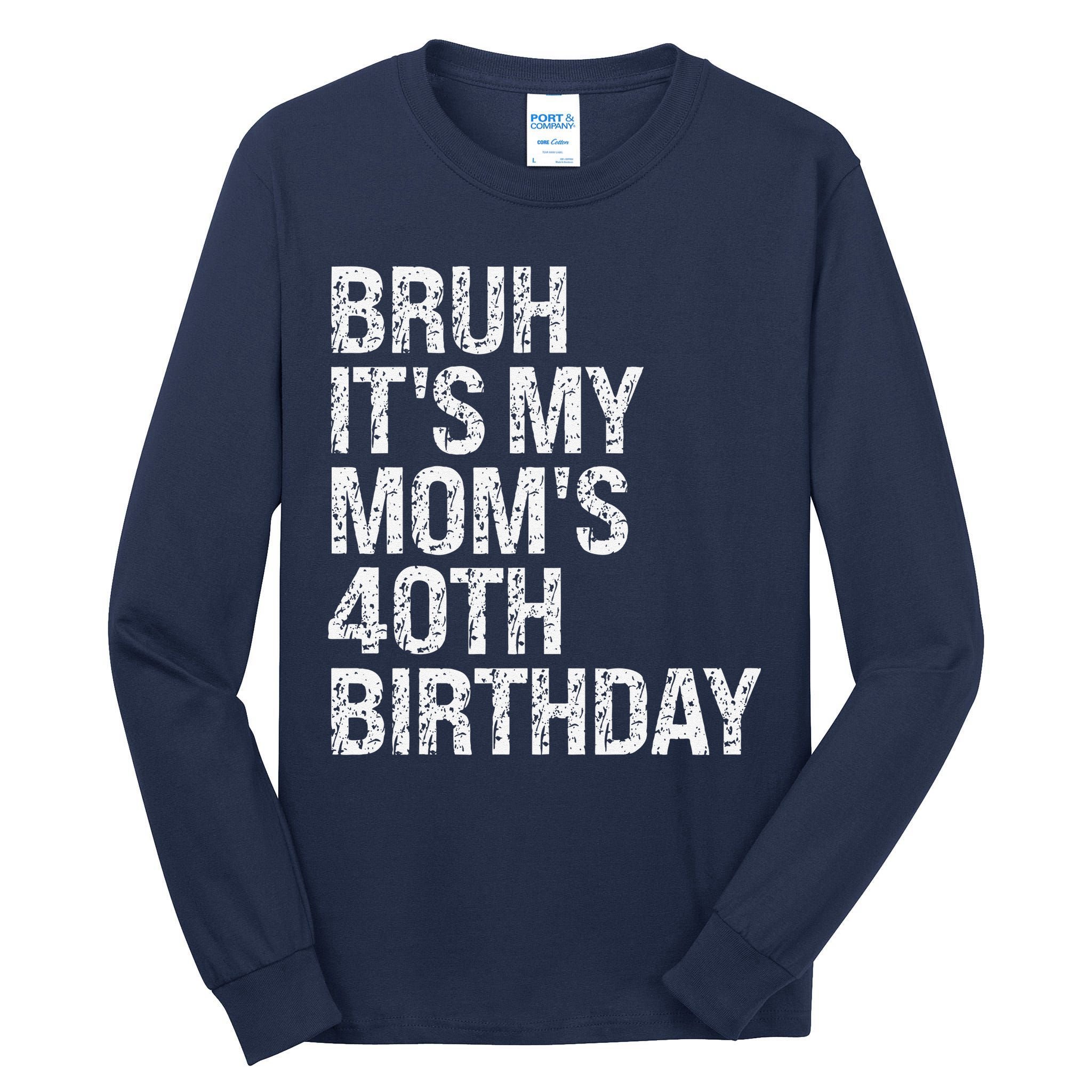 Bruh ItS My Queen MomS 40th Birthday Omg Crown Happy Funny Tall Long Sleeve T-Shirt