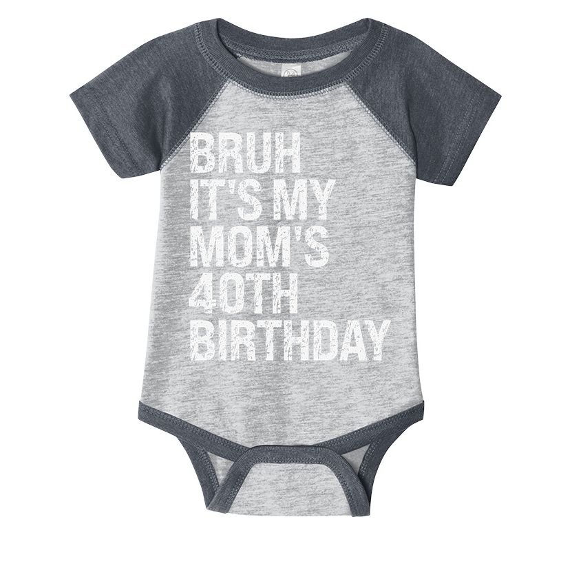 Bruh ItS My Queen MomS 40th Birthday Omg Crown Happy Funny Infant Baby Jersey Bodysuit
