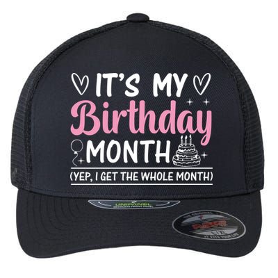 Birthday ItS My Birthday Month Yep I Get The Whole Month Cute Gift Flexfit Unipanel Trucker Cap