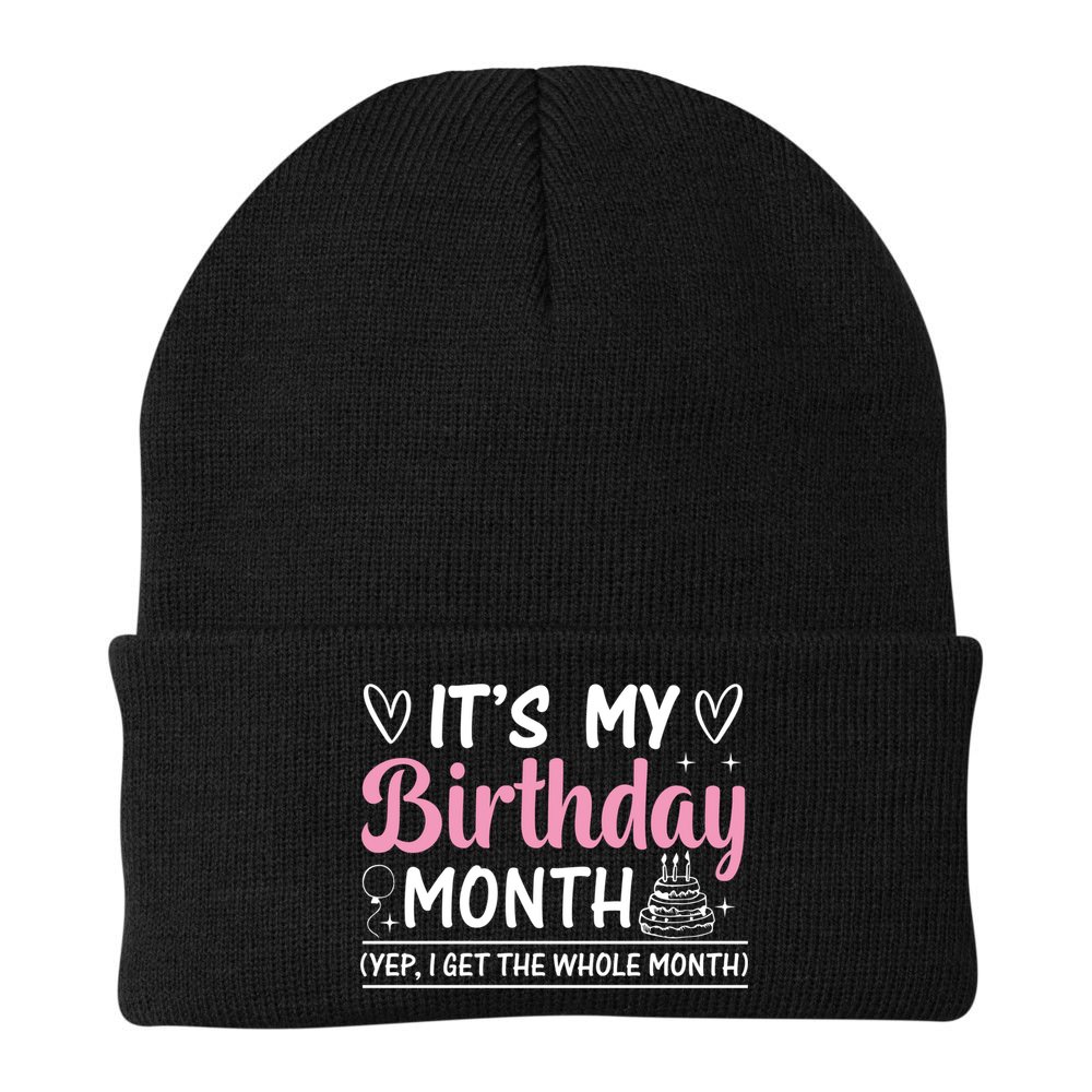 Birthday ItS My Birthday Month Yep I Get The Whole Month Cute Gift Beanie