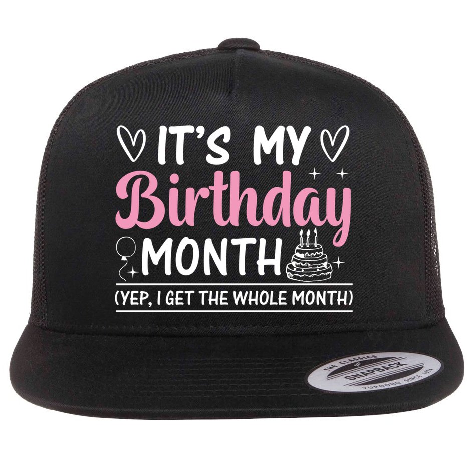 Birthday ItS My Birthday Month Yep I Get The Whole Month Cute Gift Flat Bill Trucker Hat