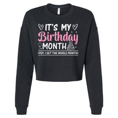 Birthday ItS My Birthday Month Yep I Get The Whole Month Cute Gift Cropped Pullover Crew