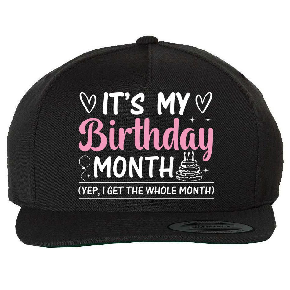Birthday ItS My Birthday Month Yep I Get The Whole Month Cute Gift Wool Snapback Cap