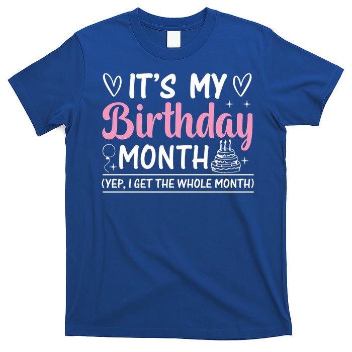 Birthday ItS My Birthday Month Yep I Get The Whole Month Cute Gift T-Shirt