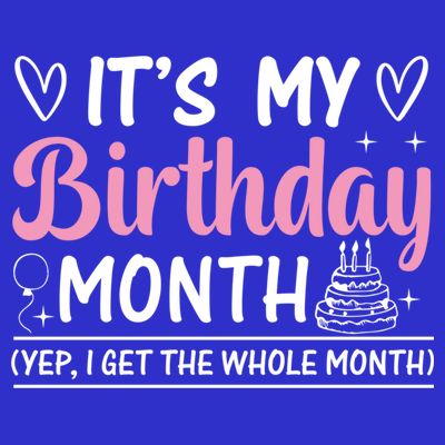 Birthday ItS My Birthday Month Yep I Get The Whole Month Cute Gift T-Shirt
