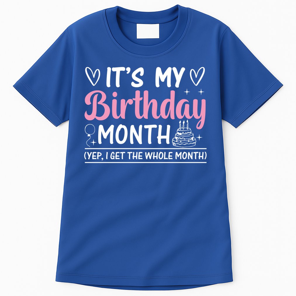Birthday ItS My Birthday Month Yep I Get The Whole Month Cute Gift Tall T-Shirt