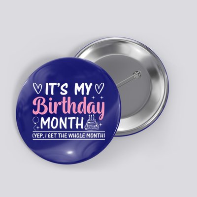 Birthday ItS My Birthday Month Yep I Get The Whole Month Cute Gift Button