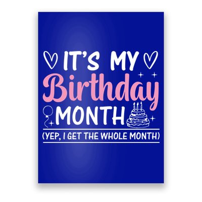 Birthday ItS My Birthday Month Yep I Get The Whole Month Cute Gift Poster