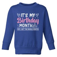 Birthday ItS My Birthday Month Yep I Get The Whole Month Cute Gift Toddler Sweatshirt