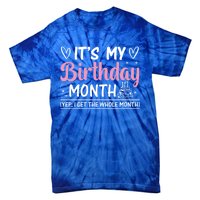 Birthday ItS My Birthday Month Yep I Get The Whole Month Cute Gift Tie-Dye T-Shirt