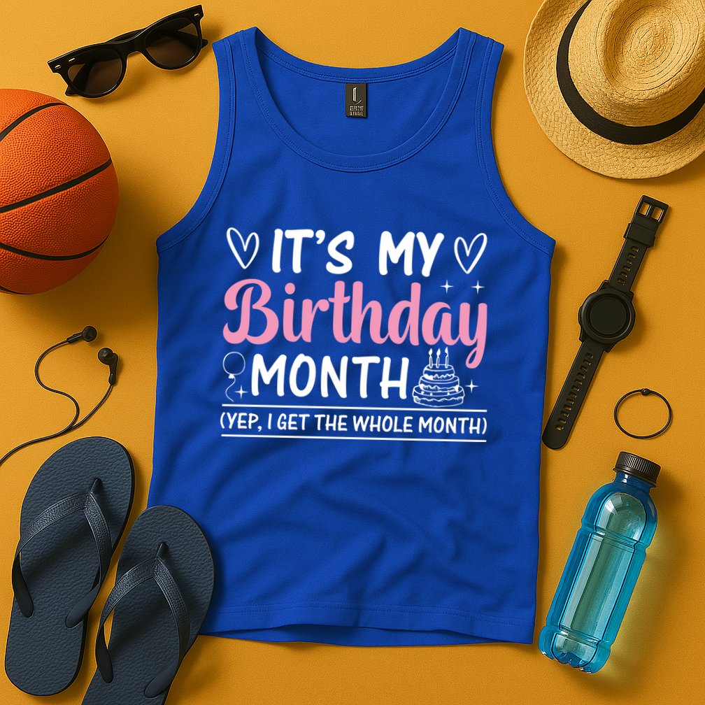 Birthday ItS My Birthday Month Yep I Get The Whole Month Cute Gift Tank Top