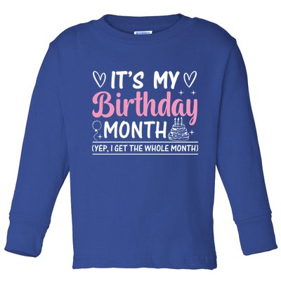 Birthday ItS My Birthday Month Yep I Get The Whole Month Cute Gift Toddler Long Sleeve Shirt