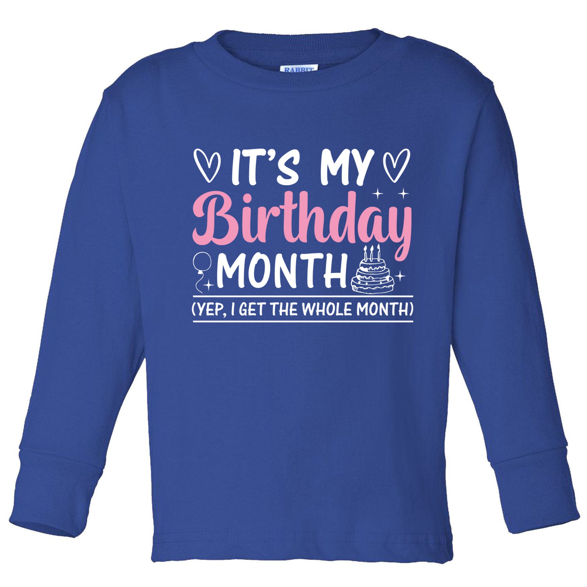 Birthday ItS My Birthday Month Yep I Get The Whole Month Cute Gift Toddler Long Sleeve Shirt