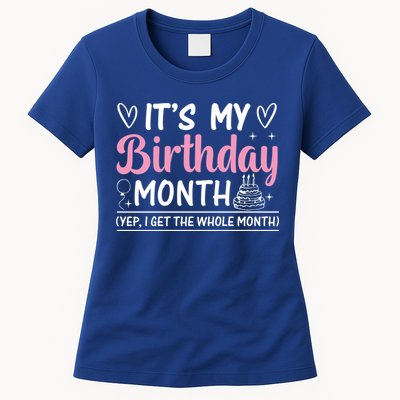 Birthday ItS My Birthday Month Yep I Get The Whole Month Cute Gift Womens T-Shirt