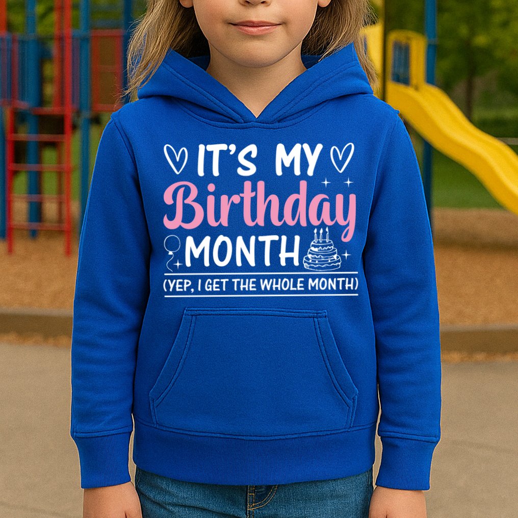 Birthday ItS My Birthday Month Yep I Get The Whole Month Cute Gift Kids Hoodie