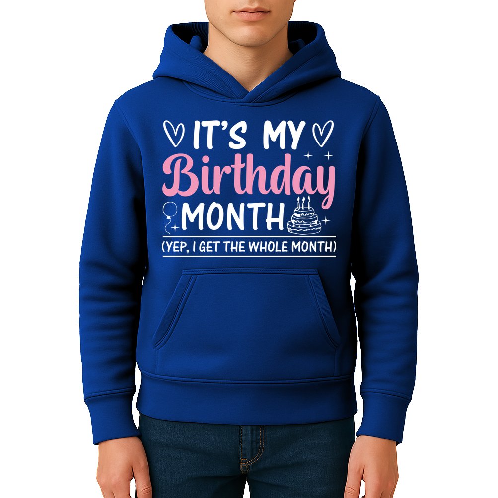 Birthday ItS My Birthday Month Yep I Get The Whole Month Cute Gift Kids Hoodie