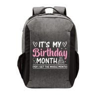 Birthday ItS My Birthday Month Yep I Get The Whole Month Cute Gift Vector Backpack