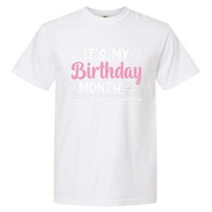 Birthday ItS My Birthday Month Yep I Get The Whole Month Cute Gift Garment-Dyed Heavyweight T-Shirt