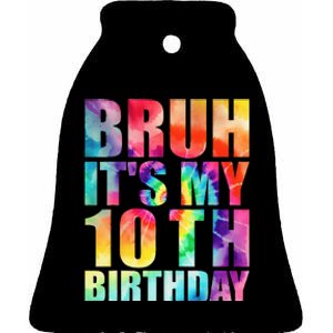 Bruh Its My 10th Birthday 10 Year Old Tie Dye 10th Birthday Ceramic Bell Ornament