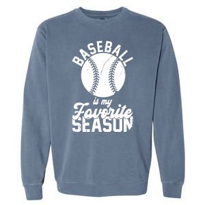 Baseball Is My Favorite Season Sport Lover Garment-Dyed Sweatshirt