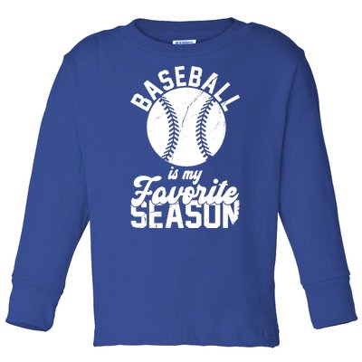 Baseball Is My Favorite Season Sport Lover Toddler Long Sleeve Shirt