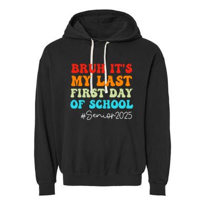 Bruh ItS My Last First Day Senior 2025 Back To School Funny Garment-Dyed Fleece Hoodie