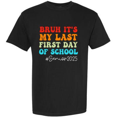 Bruh ItS My Last First Day Senior 2025 Back To School Funny Garment-Dyed Heavyweight T-Shirt