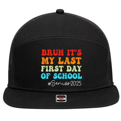 Bruh ItS My Last First Day Senior 2025 Back To School Funny 7 Panel Mesh Trucker Snapback Hat