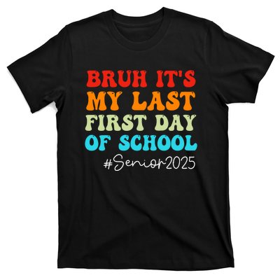 Bruh ItS My Last First Day Senior 2025 Back To School Funny T-Shirt