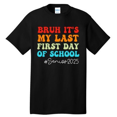 Bruh ItS My Last First Day Senior 2025 Back To School Funny Tall T-Shirt