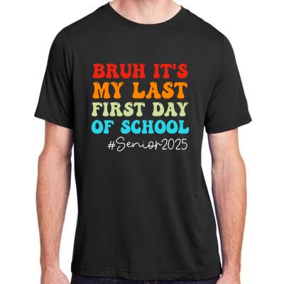 Bruh ItS My Last First Day Senior 2025 Back To School Funny Adult ChromaSoft Performance T-Shirt