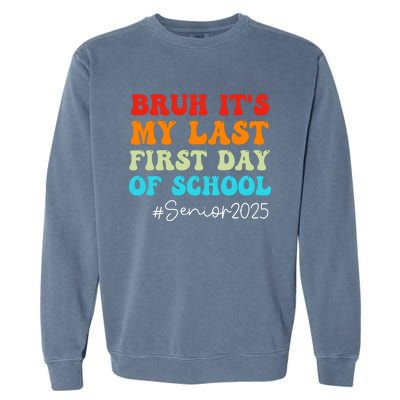 Bruh ItS My Last First Day Senior 2025 Back To School Funny Garment-Dyed Sweatshirt