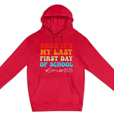 Bruh ItS My Last First Day Senior 2025 Back To School Funny Premium Pullover Hoodie