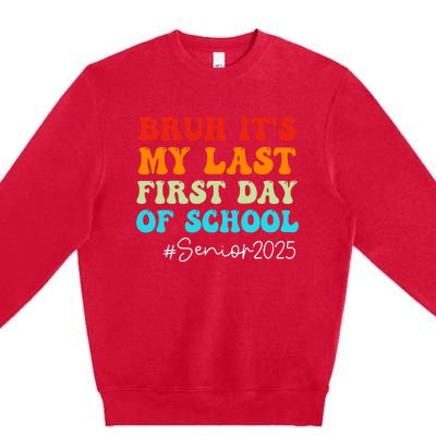 Bruh ItS My Last First Day Senior 2025 Back To School Funny Premium Crewneck Sweatshirt