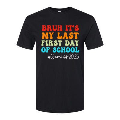 Bruh ItS My Last First Day Senior 2025 Back To School Funny Softstyle CVC T-Shirt