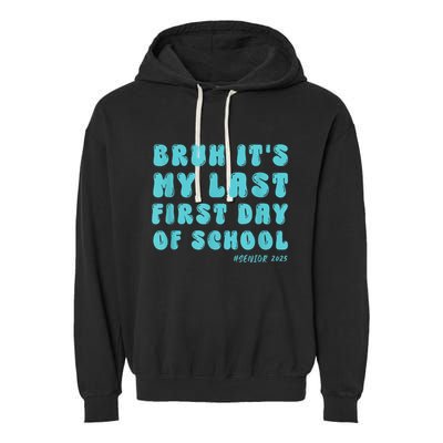 Bruh ItS My Last First Day Senior 2025 Back To School Funny Garment-Dyed Fleece Hoodie