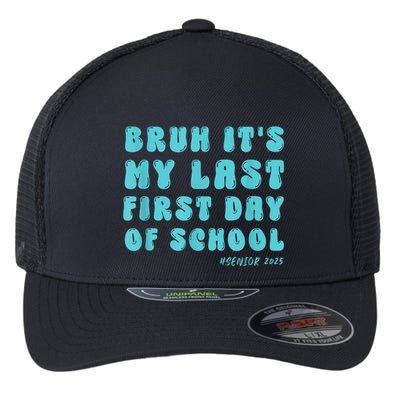 Bruh ItS My Last First Day Senior 2025 Back To School Funny Flexfit Unipanel Trucker Cap