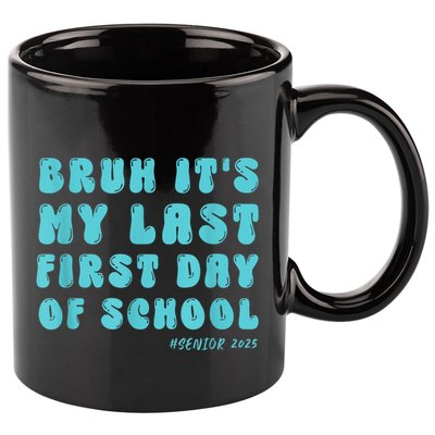 Bruh ItS My Last First Day Senior 2025 Back To School Funny 11oz C Handle Ceramic Mug