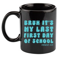 Bruh ItS My Last First Day Senior 2025 Back To School Funny 11oz C Handle Ceramic Mug