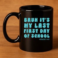 Bruh ItS My Last First Day Senior 2025 Back To School Funny 11oz C Handle Ceramic Mug