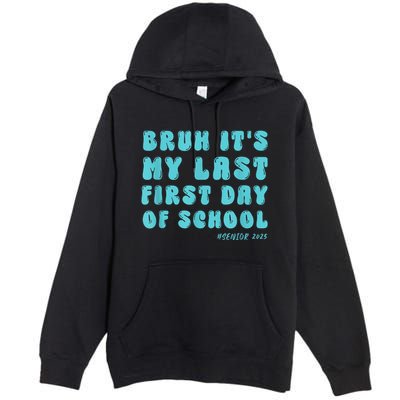 Bruh ItS My Last First Day Senior 2025 Back To School Funny Premium Pullover Hoodie