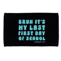 Bruh ItS My Last First Day Senior 2025 Back To School Funny Microfiber Hand Towel