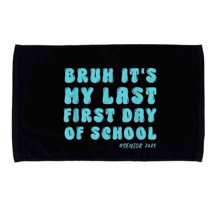 Bruh ItS My Last First Day Senior 2025 Back To School Funny Microfiber Hand Towel
