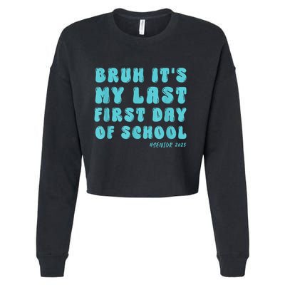 Bruh ItS My Last First Day Senior 2025 Back To School Funny Cropped Pullover Crew