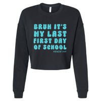 Bruh ItS My Last First Day Senior 2025 Back To School Funny Cropped Pullover Crew